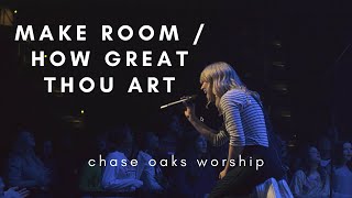 MAKE ROOM / HOW GREAT THOU ART | Chase Oaks Worship | LIVE