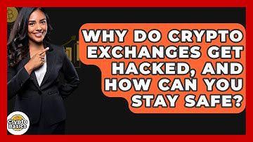 Why Do Crypto Exchanges Get Hacked, And How Can You Stay Safe? - CryptoBasics360.com