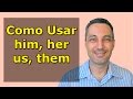 A Lógica do Inglês #35 - Pronomes - Como usar him, her, us, them