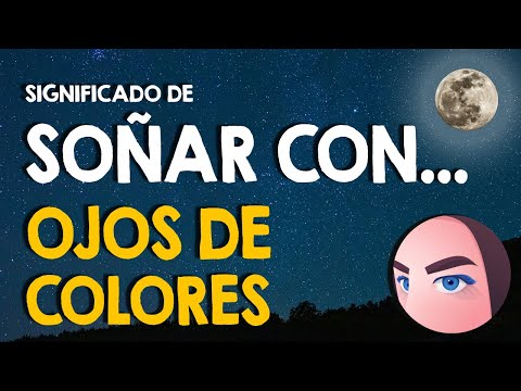 ¿Que significa soñar con ojos de colores y en distintas situaciones? 👀