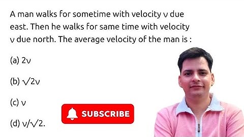 #neet2026 A man walks for sometime with velocity ν due east. Then he walks for same time with ve