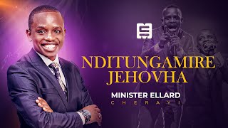 NDITUNGAMIRE JEHOVAH - Minister Ellard Cherayi (Live)