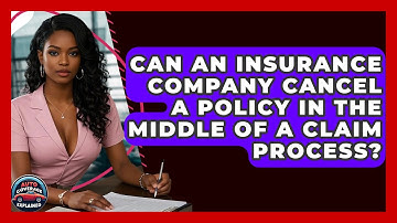 Can An Insurance Company Cancel A Policy In The Middle Of A Claim Process? - Auto Coverage Explained