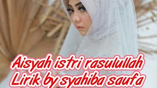 Lirik Lagu Aisyah Istri RASULULLAH || Cover Syahiba Saufa