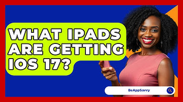 What iPads Are Getting iOS 17? - Be App Savvy