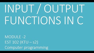 BASIC INPUT OUTPUT FUNCTIONS in C - KTU S2 EST 102 programming in C