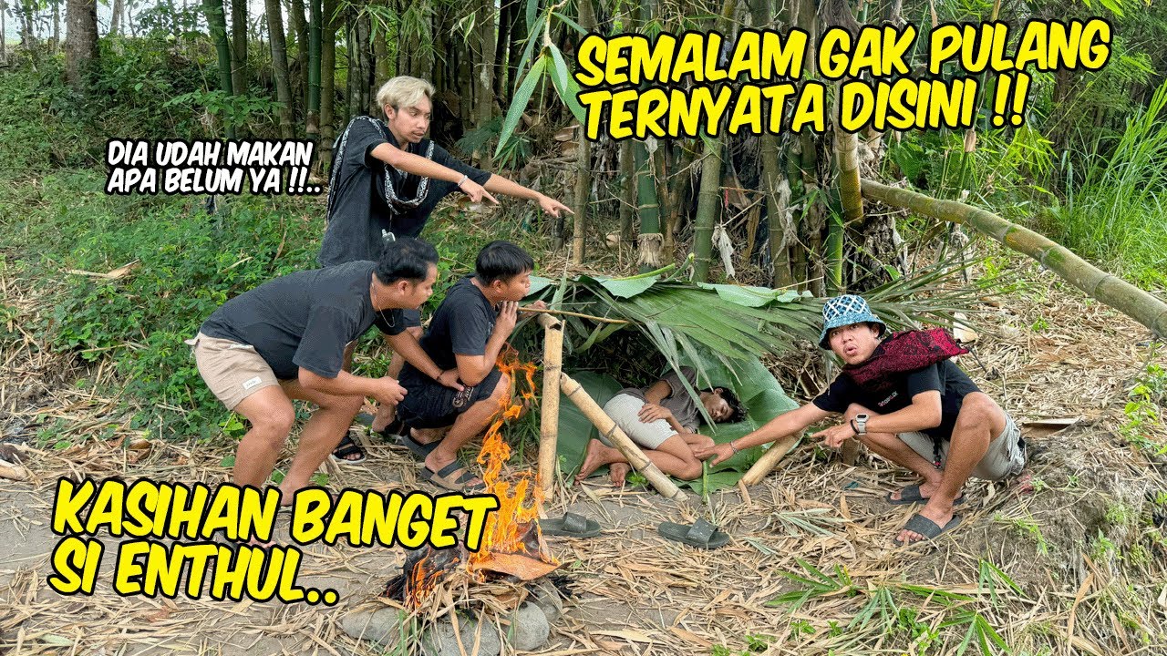 Kasihan banget liat Enthul jadi begini !! TIDUR SEMALAMAN DI PINGGIR SUNGAI GARA-GARA INI