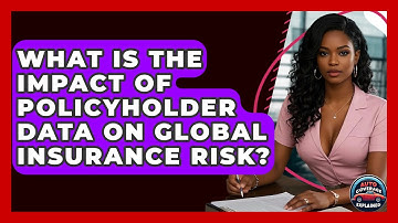 What Is The Impact Of Policyholder Data On Global Insurance Risk? - Auto Coverage Explained