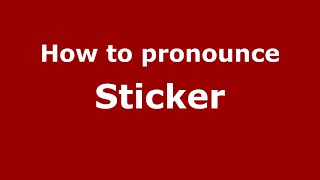 How to pronounce Sticker (English/UK) - PronounceNames.com
