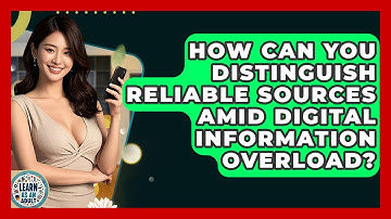 How Can You Distinguish Reliable Sources Amid Digital Information Overload? - Learn As An Adult
