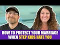 How to Protect Your Marriage When Step Kids Hate You