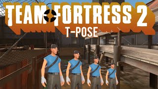 Team Fortress 2 T-POSE