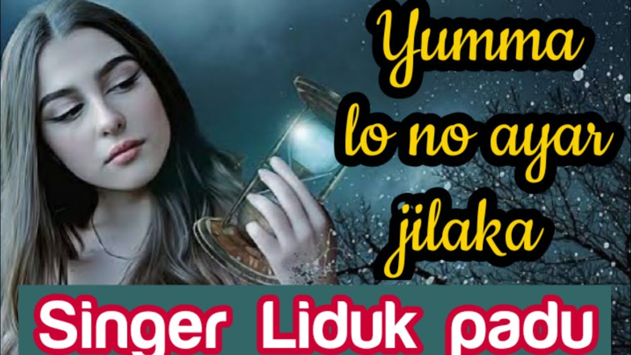 Yumma lo no ayar jilaka galo song by;,Liduk padu