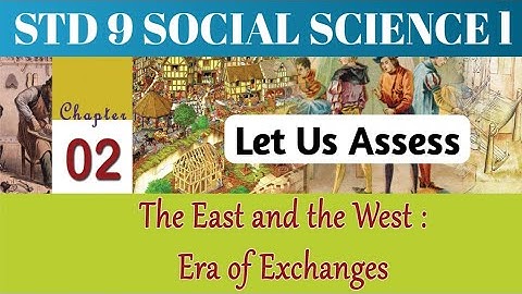SCERT STD 9 Social Science l Chapter 2 East & West Era Of Exchanges/ Let Us Assess/ Question Answers