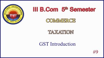 9. III BCom  5th Sem - Commerce  - Taxation -  Unit 2 -  GST Introduction - Part 2