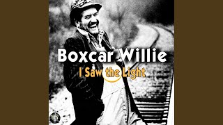 Video thumbnail of "Boxcar Willie - I Saw the Light"