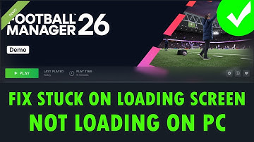 Herstel Football Manager 26: het spel laadt niet/blijft hangen op het laadscherm op de pc