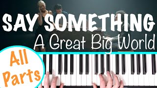 Video thumbnail of "How to play SAY SOMETHING - A Great Big World, Christina Aguilera Piano Tutorial"