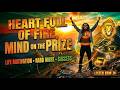 HEART FULL OF FIRE ,MIND ON THE PRIZE