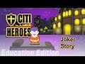 Citi Heroes EP11 &quot;Joker Story&quot; @ Education Edition