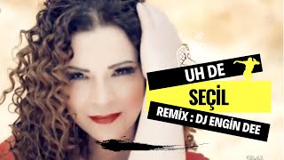 Seçil ft. Dj Engin Dee - Uh De ( Remix Versiyon ) Resimi