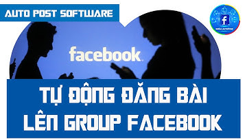 Phần Mềm Tự Động Đăng Bài Lên Nhóm Facebook | Auto Post Software