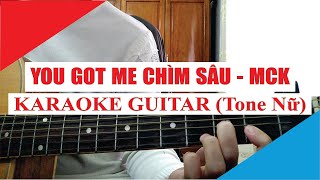 [Karaoke Guitar] You Got Me Chìm Sâu (Tone Nữ) - RPT MCK Nger (Long Ngơ)| Acoustic Beat