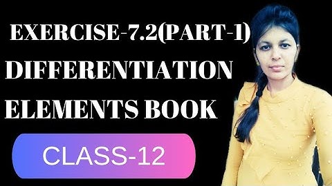 EXERCISE-7.2(PART-1) || DIFFERENTIATION || ELEMENTS BOOK || CLASS-12 th