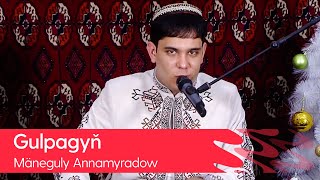 Maneguly Annamyradow - Gulpagyn | 2021