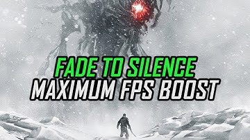 Fade to Silence | How to Get Maximum FPS Boost and Fix Lag