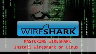 Mastering Wireshark - How to install Wireshark on Linux