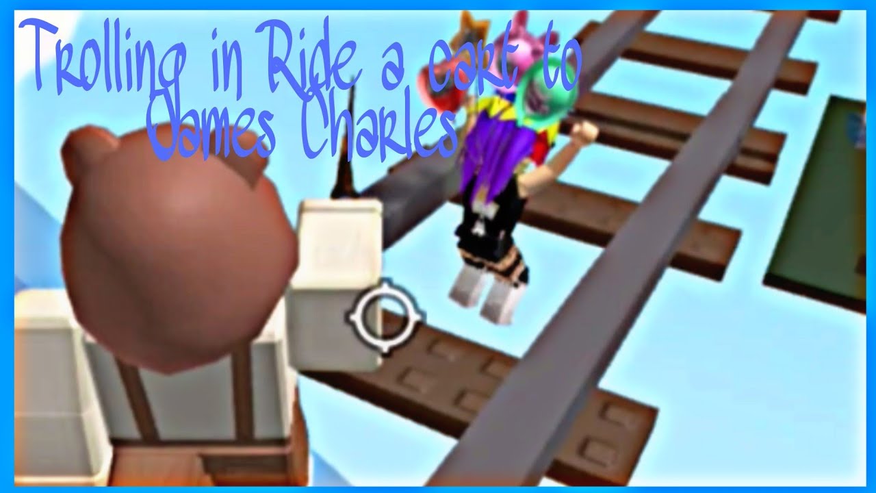TROLLING in Ride a Cart into James Charles Roblox YouTube