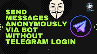 Send Anonymous Telegram Messages: Use a Bot for Secure Messaging Without Login