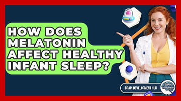 How Does Melatonin Affect Healthy Infant Sleep? - Brain Development Hub