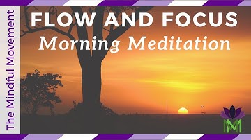 Get Into the Flow and Focus / Morning Meditation / Mindful Movement