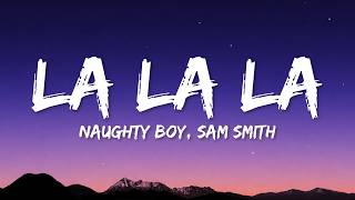 Naughty Boy - La la la ft. Sam Smith (Lyrics)