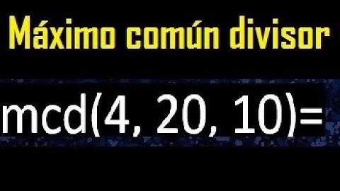 mcd de 4 , 20 y 10 . Maximo comun divisor de 3 numeros , ejemplo