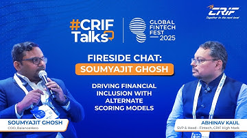 CRIF Talks at Global Fintech Fest | Soumyajit Ghosh, COO, BalanceHero on Alternative Scoring Models