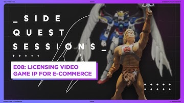 Side Quest Sessions #8: Licensing Video Game IP For E-Commerce | Part I