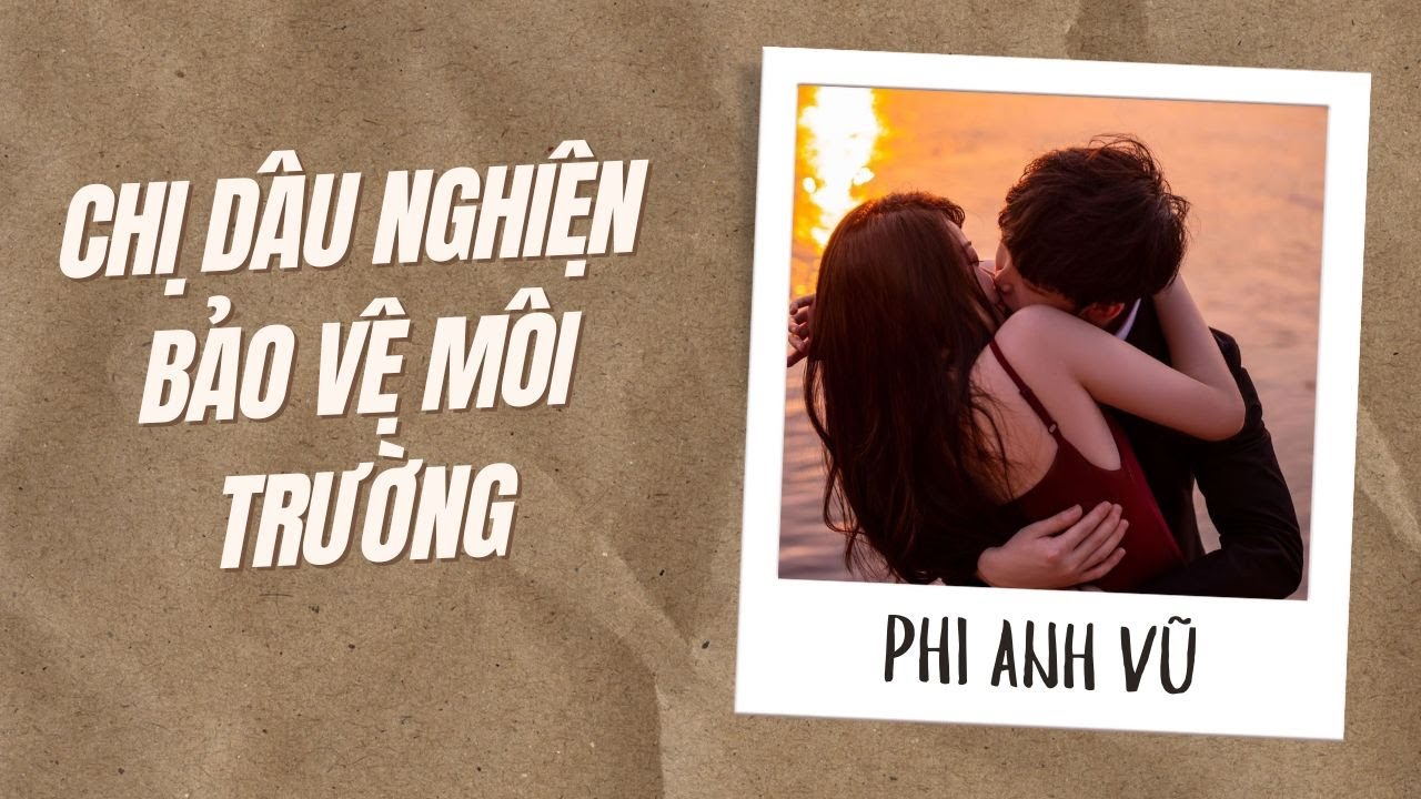 [Truyện Audio] Chị Dâu Nghiện Bảo Vệ Môi Trường | Phi Anh Vũ