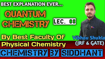 Quantum Chemistry Lec. 8 By Vibhav Shukla CSIR-NET JRF GATE IIT-JAM CHEMISTRY. CHEMISTRY BY SIDDHANT