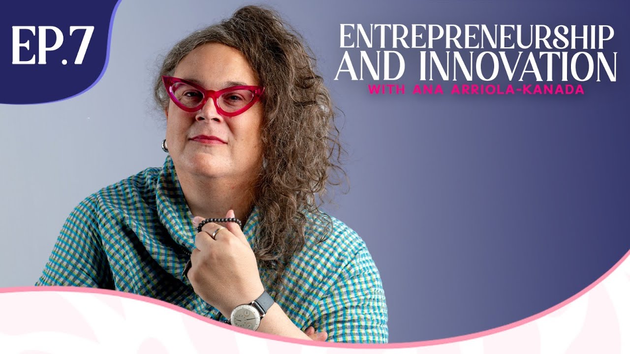 Entrepreneurship and Innovation with Ana Arriola-Kanada - YouTube