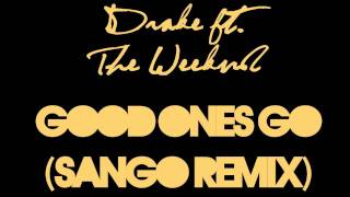 Drake (Ft. The Weeknd) - Good Ones Go (Sango Remix)