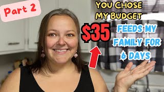 Part 2: $35 Feeds My Family of 5 For SIX DAYS || You Chose My Budget || Extreme Budget Meals