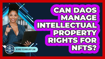 Can DAOs Manage Intellectual Property Rights For NFTs? - AI and Technology Law