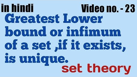 Greatest Lower bound or infimum of a set, if it exists, is unique ||set theory|| video no. - 23 ||