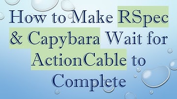 How to Make RSpec & Capybara Wait for ActionCable to Complete