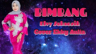 BIMBANG (Elvy Sukaesih) Cover.Ekky Aulia
