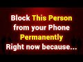 Block This Person from your Phone Permanently Right now because…