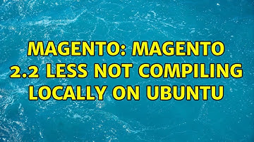 Magento: Magento 2.2 LESS not compiling locally on Ubuntu (2 Solutions!!)